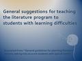 General suggestions for teaching the literature program to students with learning difficulties Excerpted from: “General guidelines for planning literature.