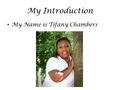 My Introduction My Name is Tifany Chambers. An explanation of which MAED Program Learning Outcome(s) most intrigues you, and how that outcome you selected.