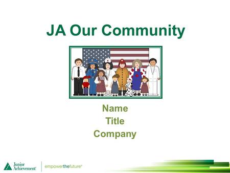 JA Our Community Name Title Company. Session 1 People in a Community Work Together 1.