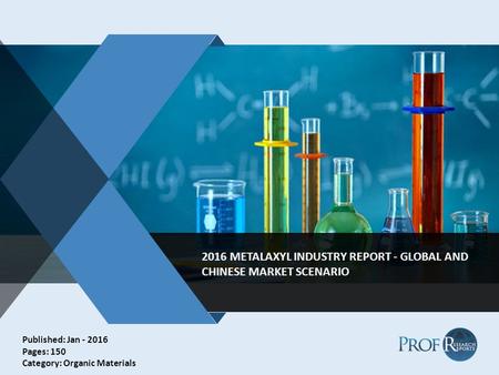 V 2016 METALAXYL INDUSTRY REPORT - GLOBAL AND CHINESE MARKET SCENARIO Published: Jan - 2016 Pages: 150 Category: Organic Materials.