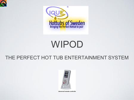 WIPOD THE PERFECT HOT TUB ENTERTAINMENT SYSTEM. Fantastic sound with added Subwoofer Music saved in the waterproof wipod IPx6 can be transfered to waterproof.