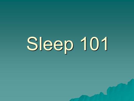 Sleep 101.  Sleep is prompted by natural cycles of activity in the brain and consists of two basic states 1. rapid eye movement (REM) sleep 2. non-rapid.