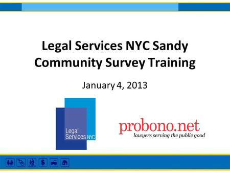 Legal Services NYC Sandy Community Survey Training January 4, 2013.