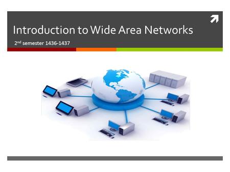  Introduction to Wide Area Networks 2 nd semester 1436-1437.