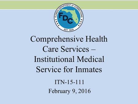 Comprehensive Health Care Services – Institutional Medical Service for Inmates ITN-15-111 February 9, 2016.