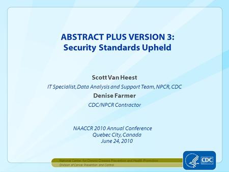 Scott Van Heest IT Specialist, Data Analysis and Support Team, NPCR, CDC Denise Farmer CDC/NPCR Contractor Division of Cancer Prevention and Control National.