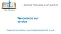 Welcome to our service Teaching the “whole counsel of God” (Acts 20:27) Please visit our website: www.livingstonesnewforest.org.uk.