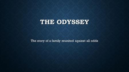 THE ODYSSEY The story of a family reunited against all odds.