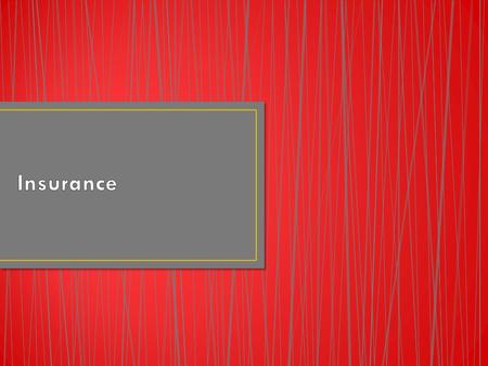 What types of insurance can you think of? All types Premium: This is the amount of money that one must pay annually for insurance. What happens to your.