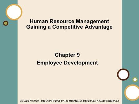 1-1 Human Resource Management Gaining a Competitive Advantage Chapter 9 Employee Development McGraw-Hill/Irwin Copyright © 2008 by The McGraw-Hill Companies,