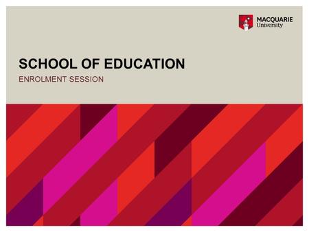 SCHOOL OF EDUCATION ENROLMENT SESSION. BEd(Secondary)