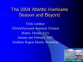 The 2004 Atlantic Hurricane Season and Beyond Chris Landsea NOAA/Hurricane Research Division Miami, Florida, USA January and February 2004 Southern Region.