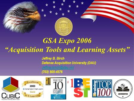 #1#1 GSA Expo 2006 “Acquisition Tools and Learning Assets” Jeffrey B. Birch Defense Acquisition University (DAU) (703) 805-4576.