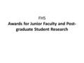 FHS Awards for Junior Faculty and Post- graduate Student Research.