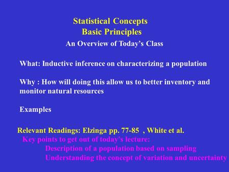 Statistical Concepts Basic Principles An Overview of Today’s Class What: Inductive inference on characterizing a population Why : How will doing this allow.