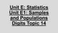 Unit E: Statistics Unit E1: Samples and Populations Digits Topic 14.