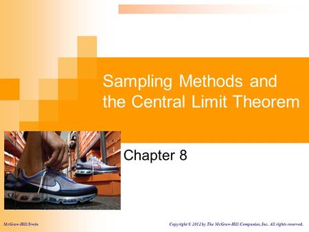 Sampling Methods and the Central Limit Theorem Chapter 8 McGraw-Hill/Irwin Copyright © 2012 by The McGraw-Hill Companies, Inc. All rights reserved.