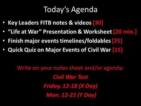 Today’s Agenda Key Leaders FITB notes & videos [30] “Life at War” Presentation & Worksheet [20 min.] Finish major events timelines/foldables [25] Quick.