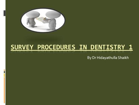 By Dr Hidayathulla Shaikh. Objectives  At the end of the lecture student should be able to –  Define survey  Mention uses of survey  Discuss types.