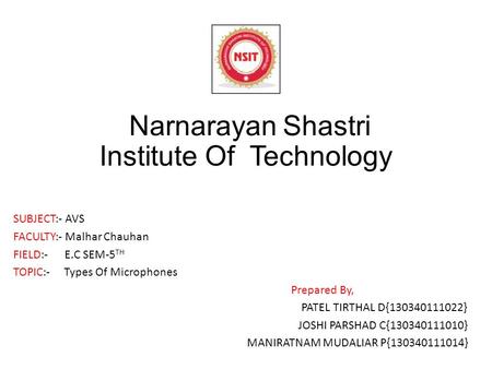 Narnarayan Shastri Institute Of Technology SUBJECT:- AVS FACULTY:- Malhar Chauhan FIELD:- E.C SEM-5 TH TOPIC:- Types Of Microphones Prepared By, PATEL.