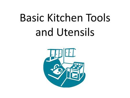 Basic Kitchen Tools and Utensils. Large Appliances Refrigerators-may have the freezer on the top, on the bottom, or on the side – Some are self-defrosting.