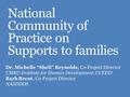 National Community of Practice on Supports to families Dr. Michelle “Sheli” Reynolds, Co-Project Director UMKC-Institute for Human Development, UCEDD Barb.