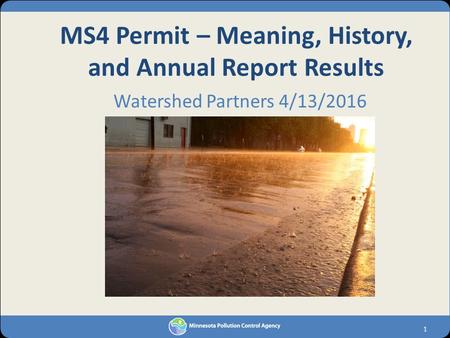 MS4 Permit – Meaning, History, and Annual Report Results Watershed Partners 4/13/2016 1.