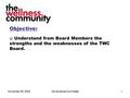 November 26, 2004Governance Committee1 Objective:  Understand from Board Members the strengths and the weaknesses of the TWC Board.