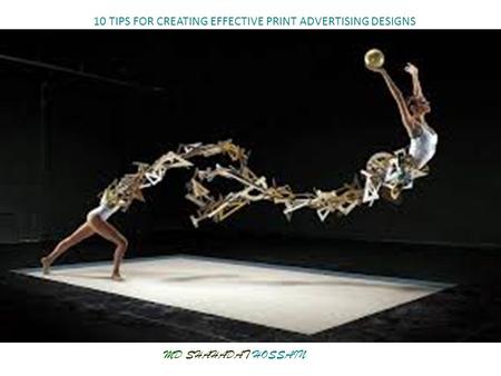 Head Line Here MD. SHAHADAT HOSSAIN MD SHAHADAT HOSSAIN 10 TIPS FOR CREATING EFFECTIVE PRINT ADVERTISING DESIGNS.