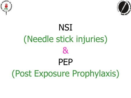 NSI (Needle stick injuries) & PEP (Post Exposure Prophylaxis)