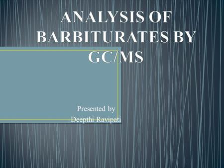 Presented by Deepthi Ravipati. Barbiturates are derivatives of barbituric acid. They act as central nervous depressants. These drugs are frequently used.