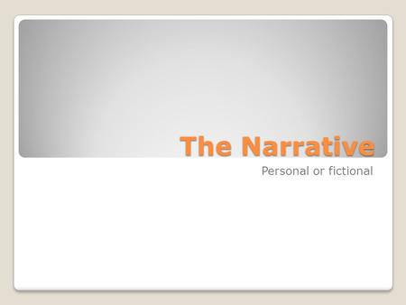 The Narrative Personal or fictional. How to Get Started Journal writing. Everyday experiences make humorous, serious, poignant or meaningful stories.