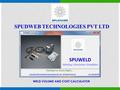 SPUDWEB TECHNOLOGIES PVT LTD WELD VOLUME AND COST CALCULATOR.