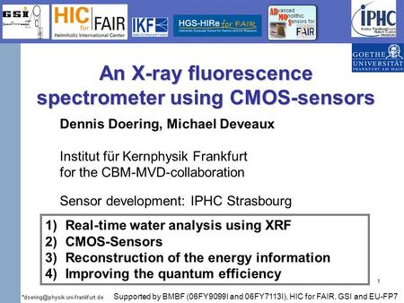 1 An X-ray fluorescence spectrometer using CMOS-sensors AD AD vanced MO MO nolithic S S ensors for Supported by BMBF (06FY9099I and 06FY7113I), HIC for.