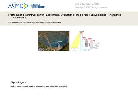 Date of download: 6/3/2016 Copyright © ASME. All rights reserved. From: Jülich Solar Power Tower—Experimental Evaluation of the Storage Subsystem and Performance.