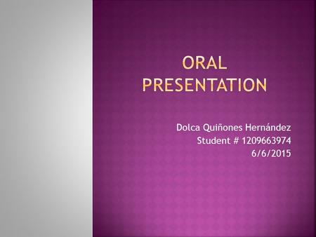 Dolca Quiñones Hernández Student # 1209663974 6/6/2015.