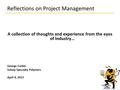 Reflections on Project Management A collection of thoughts and experience from the eyes of Industry… George Corbin Solvay Specialty Polymers April 9, 2015.