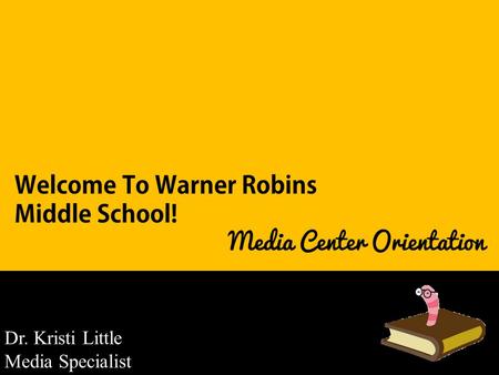 Dr. Kristi Little Media Specialist.  Every Morning During Homeroom Every Morning During Tribe Time (with an agenda) Every Afternoon Between 2:15 and.