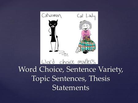 Word Choice, Sentence Variety, Topic Sentences, Thesis Statements.