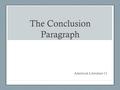 The Conclusion Paragraph American Literature 11. The conclusion paragraph in an essay of literary analysis functions as follows: It finishes off the essay.