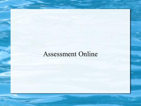 Assessment Online. Student Assessment Design learner-centered assessment that include self-reflection Design grading rubrics to assess discussions, assignments,