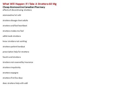 What Will Happen If I Take A Strattera 60 Mg Cheap Atomoxetine Canadian Pharmacy effects of discontinuing strattera atomoxetine hcl wiki strattera dosage.