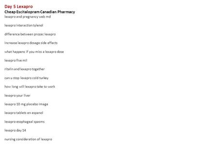 Day 5 Lexapro Cheap Escitalopram Canadian Pharmacy lexapro and pregnancy web md lexapro interaction tylenol difference between prozac lexapro increase.