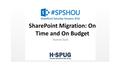 SharePoint Migration On Time and On Budget. Welcome to SharePoint Saturday Houston  Please turn off all electronic devices or set them to vibrate. 