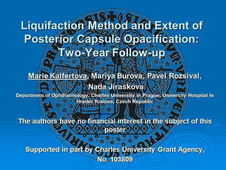 Liquifaction Method and Extent of Posterior Capsule Opacification: Two-Year Follow-up Marie Kalfertova, Mariya Burova, Pavel Rozsival, Nada Jiraskova Nada.