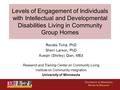 Levels of Engagement of Individuals with Intellectual and Developmental Disabilities Living in Community Group Homes Renáta Tichá, PhD Sherri Larson, PhD.