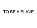 TO BE A SLAVE. Your task: Find five quotes from the book that speak to you (use pages 1-129 only…please do not choose quotes that we’ve already read together.