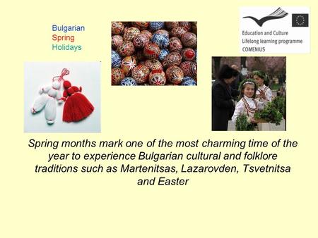 Spring months mark one of the most charming time of the year to experience Bulgarian cultural and folklore traditions such as Martenitsas, Lazarovden,