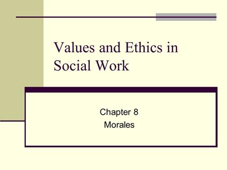 Values and Ethics in Social Work Chapter 8 Morales.