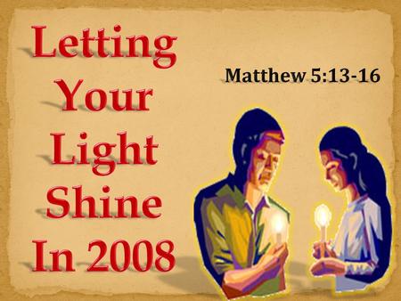 Matthew 5:13-16 (NKJV) 13 You are the salt of the earth; but if the salt loses its flavor, how shall it be seasoned? It is then good for nothing but.